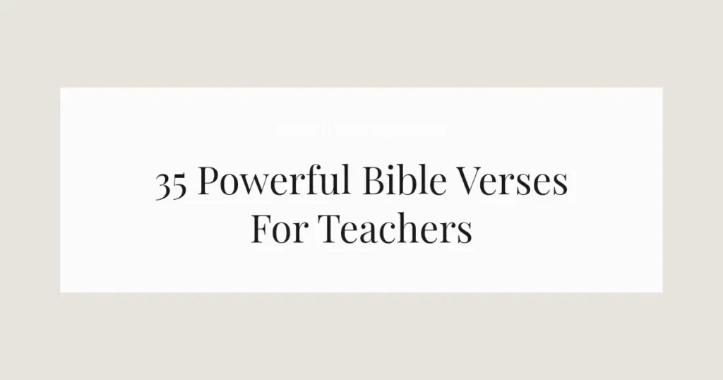 35 Powerful Bible Verses For Teachers