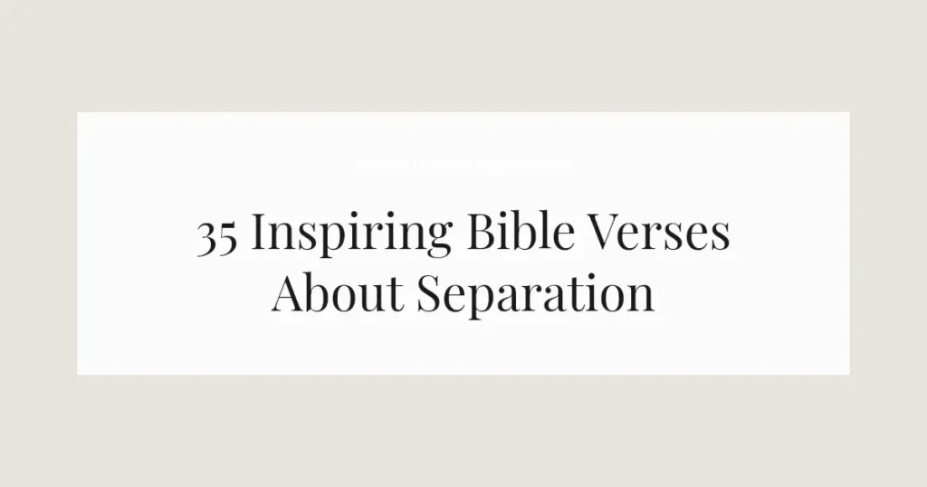 35 Inspiring Bible Verses About Separation