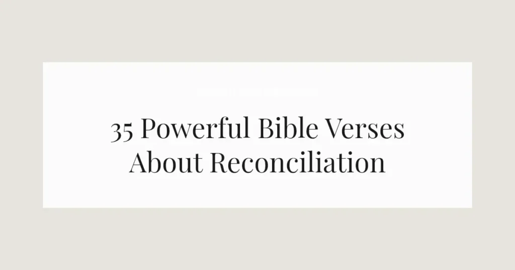35 Powerful Bible Verses About Reconciliation