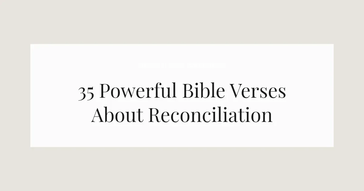 35 Powerful Bible Verses About Reconciliation 2026