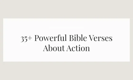 35+ Powerful Bible Verses About Action