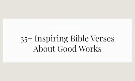 35+ Inspiring Bible Verses About Good Works