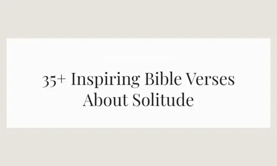 35+ Inspiring Bible Verses About Solitude