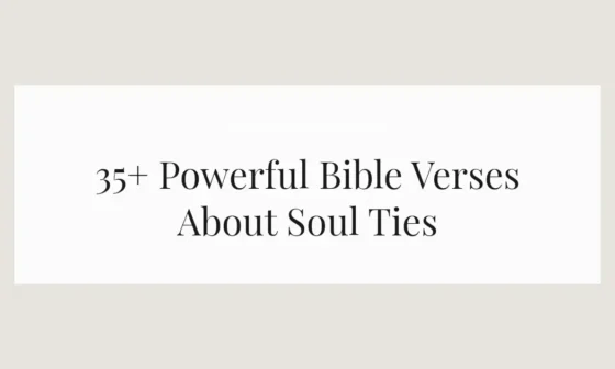 35+ Powerful Bible Verses About Soul Ties