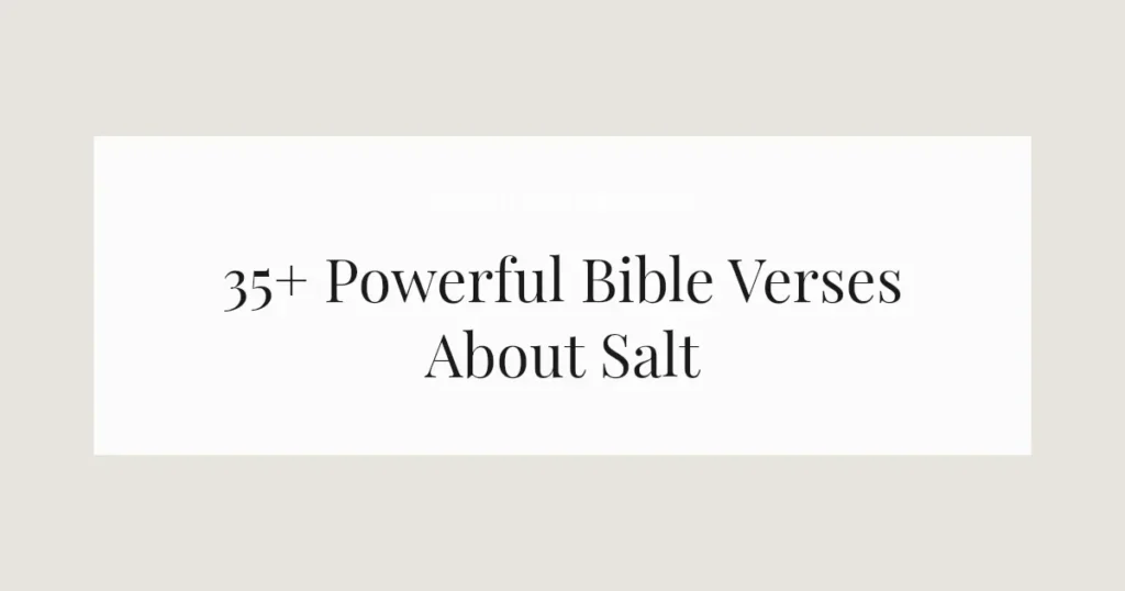35+ Powerful Bible Verses About Salt