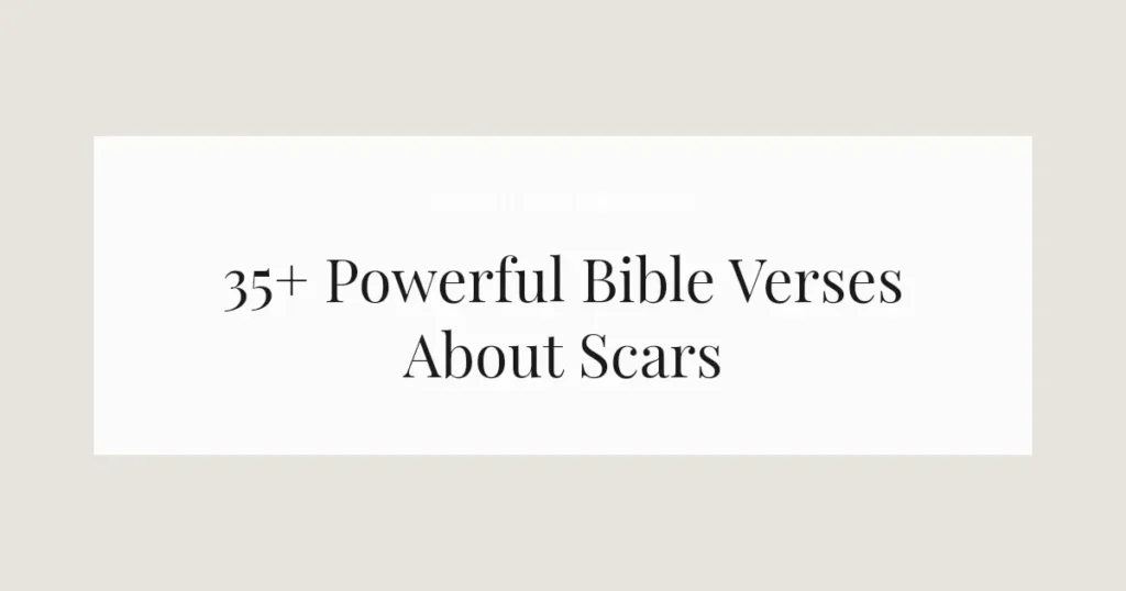 35+ Powerful Bible Verses About Scars