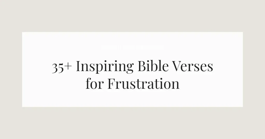 35+ Inspiring Bible Verses for Frustration