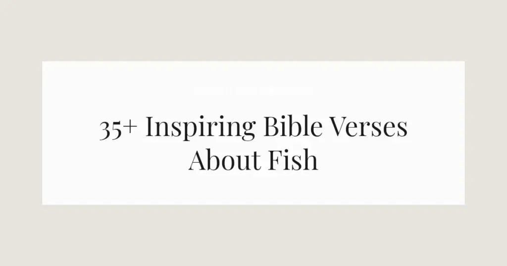 35+ Inspiring Bible Verses About Fish