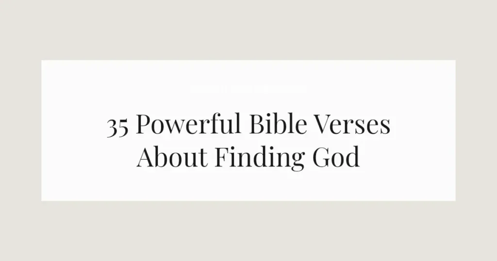 35 Powerful Bible Verses About Finding God