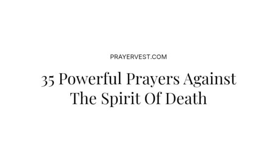 35 Powerful Prayers Against The Spirit Of Death