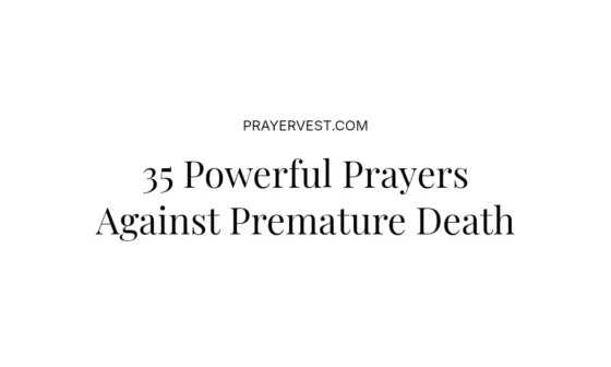 35 Powerful Prayers Against Premature Death