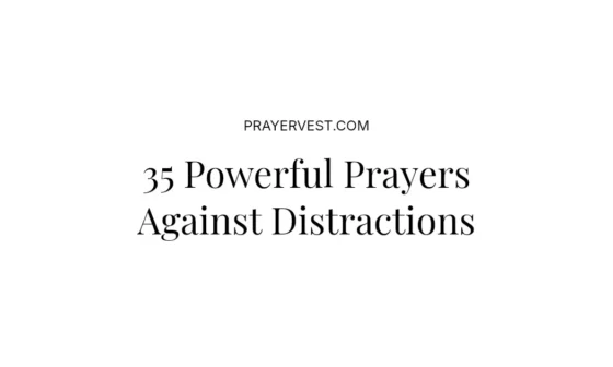 35 Powerful Prayers Against Distractions