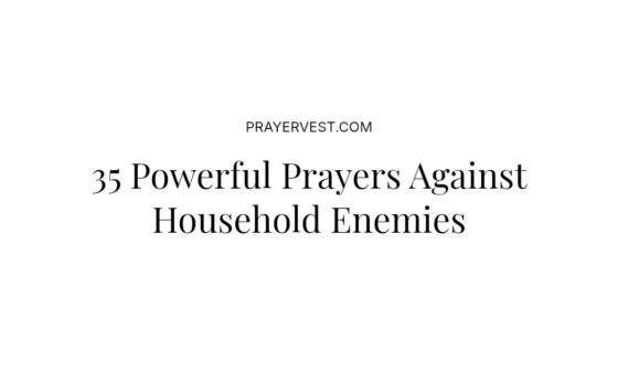 35 Powerful Prayers Against Household Enemies