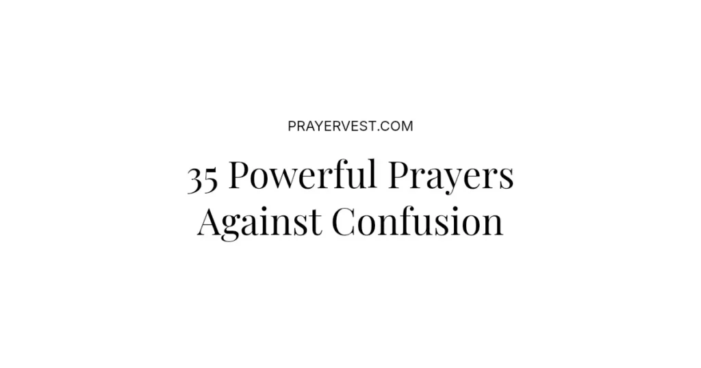 35 Powerful Prayers Against Confusion