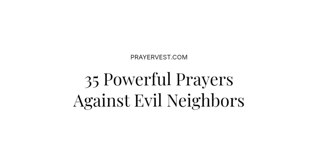 35 Powerful Prayers Against Evil Neighbors