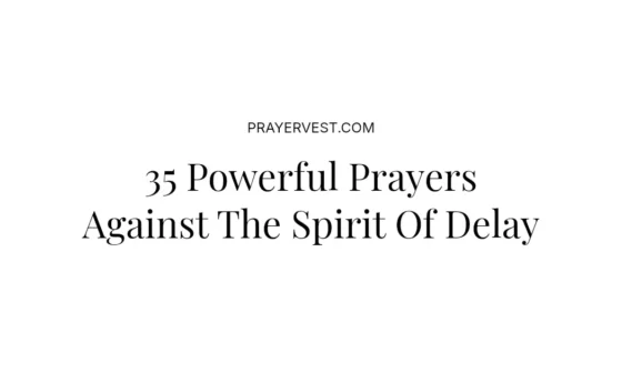 35 Powerful Prayers Against The Spirit Of Delay