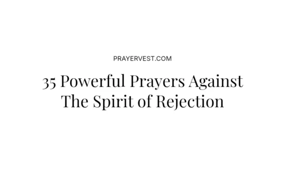 35 Powerful Prayers Against The Spirit of Rejection