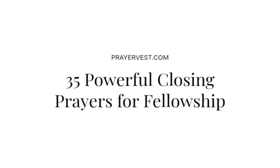 35 Powerful Closing Prayers for Fellowship