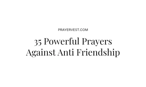 35 Powerful Prayers Against Anti Friendship