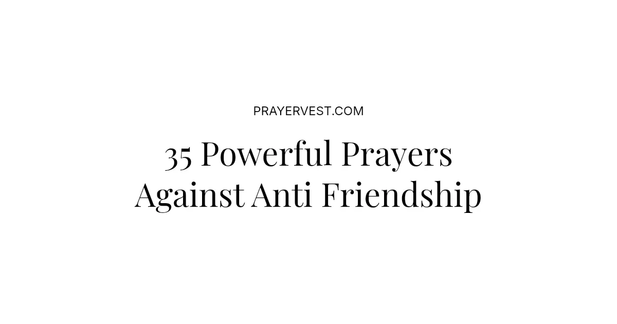 35 Powerful Prayers Against Anti Friendship 2026