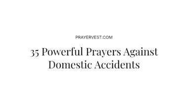 35 Powerful Prayers Against Domestic Accidents