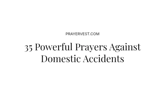 35 Powerful Prayers Against Domestic Accidents