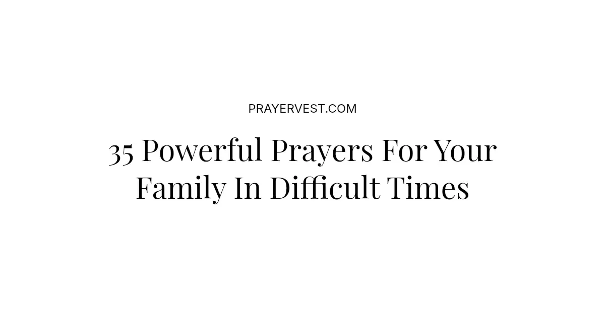 35 Powerful Prayers For My Family In Difficult Times 2026