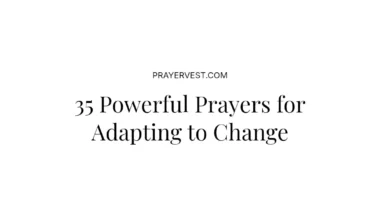 35 Powerful Prayers for Adapting to Change