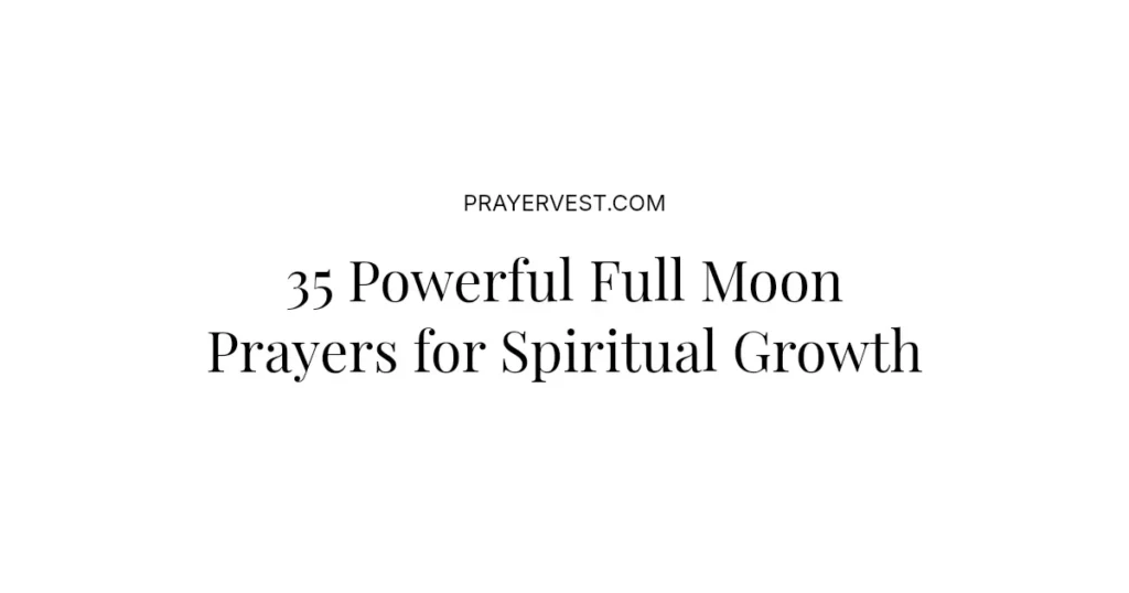 35 Powerful Full Moon Prayers for Spiritual Growth