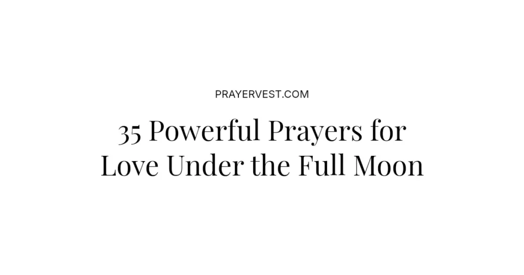 35 Powerful Prayers for Love Under the Full Moon