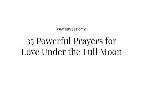 35 Powerful Prayers for Love Under the Full Moon