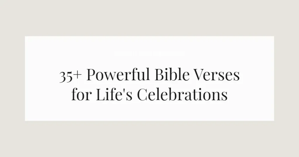35+ Powerful Bible Verses for Life's Celebrations