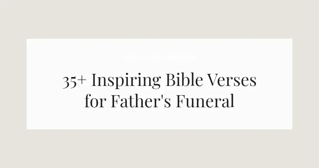 35+ Inspiring Bible Verses for Father's Funeral