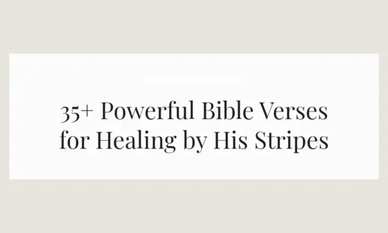 35+ Powerful Bible Verses for Healing by His Stripes