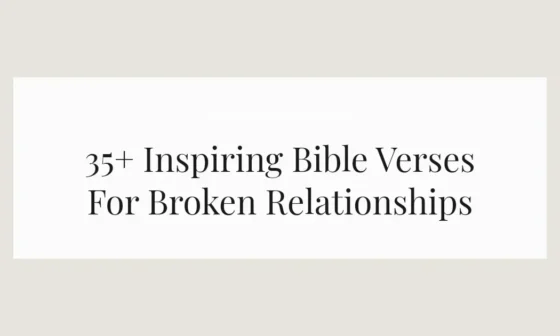 35+ Inspiring Bible Verses For Broken Relationships