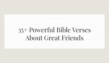 35+ Powerful Bible Verses About Great Friends
