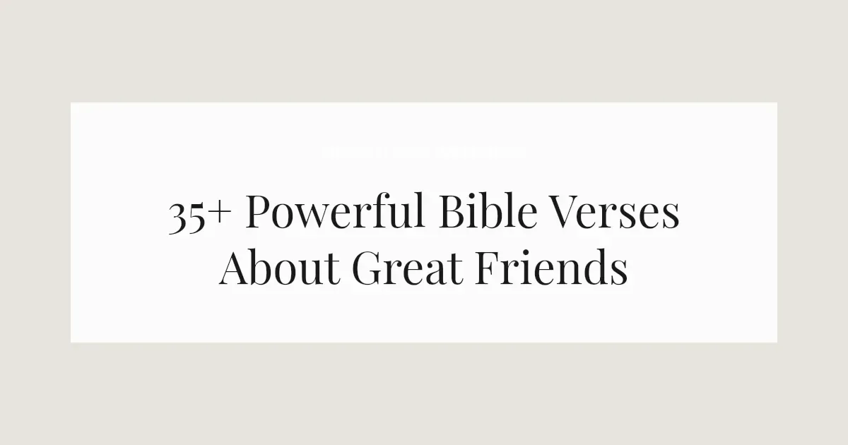 35+ Powerful Bible Verses About Great Friends 2026