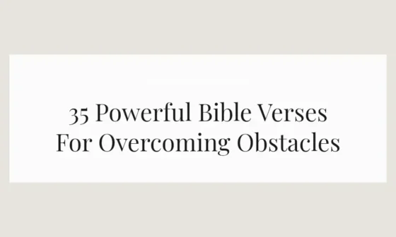 35 Powerful Bible Verses For Overcoming Obstacles