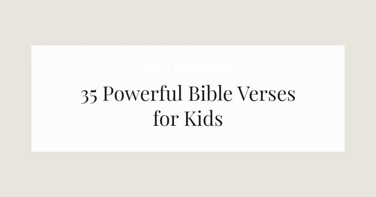 35 Powerful Bible Verses for Kids 2026