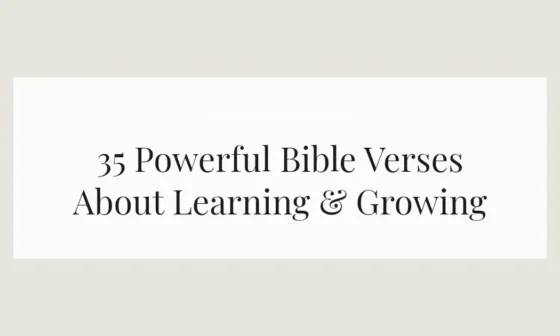 35 Powerful Bible Verses About Learning & Growing