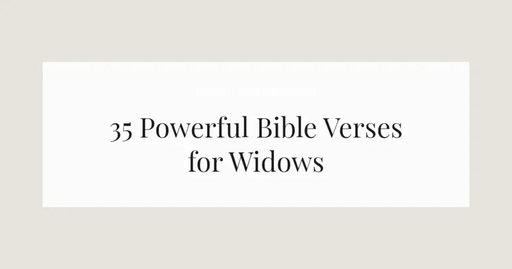 35 Powerful Bible Verses for Widows