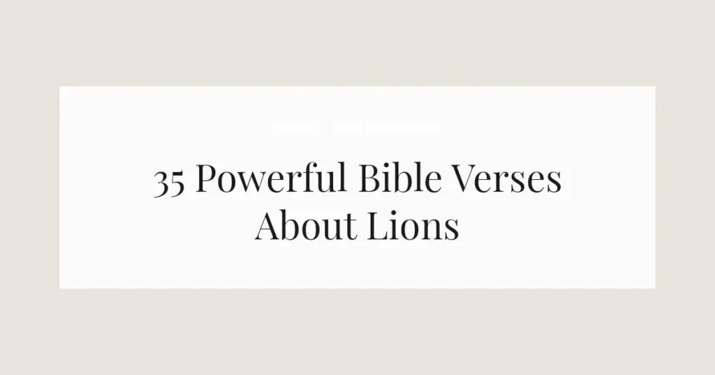 35 Powerful Bible Verses About Lions