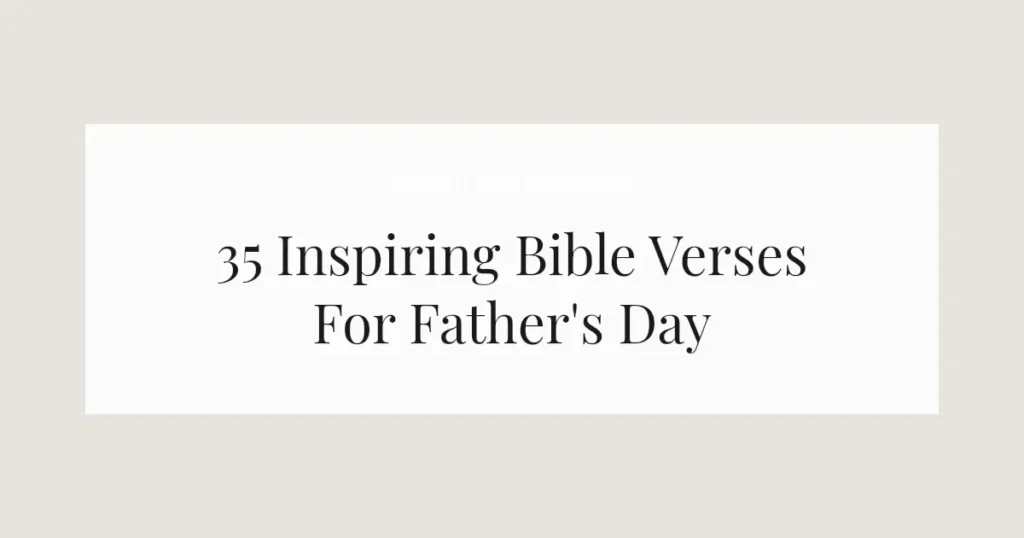 35 Inspiring Bible Verses For Father's Day
