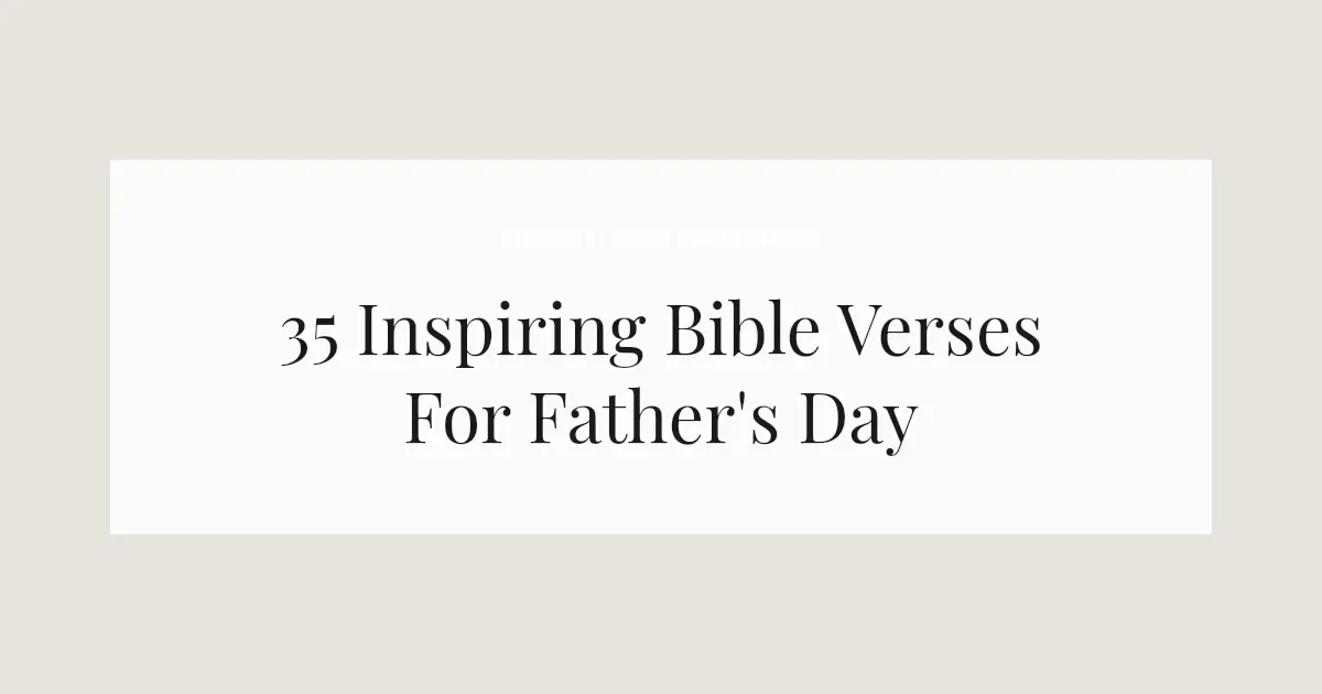 35 Inspiring Bible Verses For Father's Day 2026