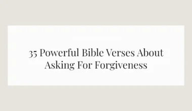 35 Powerful Bible Verses About Asking For Forgiveness