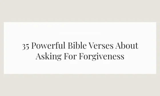 35 Powerful Bible Verses About Asking For Forgiveness