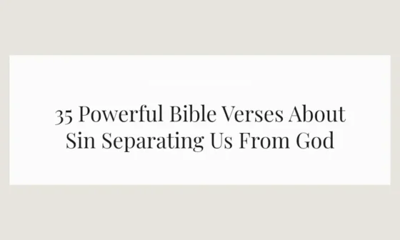 35 Powerful Bible Verses About Sin Separating Us From God