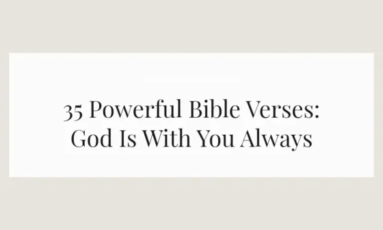 35 Powerful Bible Verses: God Is With You Always