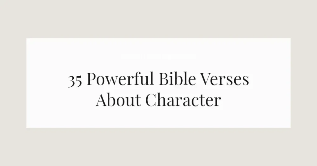 35 Powerful Bible Verses About Character