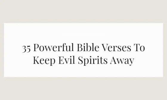 35 Powerful Bible Verses To Keep Evil Spirits Away